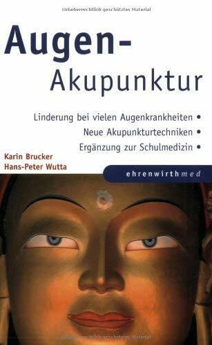 Karin Brucker Augen-Akupunktur. Sehstörungen natürlich heilen