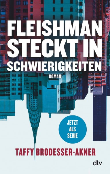 Brodesser-Akner, Taffy Fleishman steckt in Schwierigkeiten: Roman | Jetzt als Serie bei Disney+ mit Jesse Eisenberg und Claire Danes in den Hauptrollen