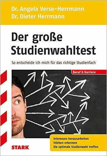 Verse-Herrmann, Angela STARK Der große Studienwahltest: So entscheide ich mich für das richtige Studienfach. Interessen herausarbeiten Stärken erkennen Die optimale Studienwahl treffen (Berufs- und Studienorientierung)