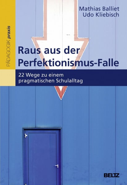 Kliebisch, Udo Raus aus der Perfektionismus-Falle: 22 Wege zu einem pragmatischen Schulalltag