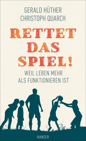 Quarch, Christoph Rettet das Spiel!: Weil Leben mehr als Funktionieren ist