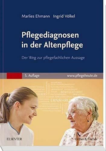 Ehmann, Marlies Pflegediagnosen in der Altenpflege: Der Weg zur pflegefachlichen Aussage