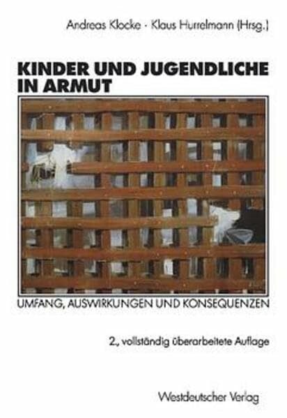 Hurrelmann, Klaus Kinder und Jugendliche in Armut: Umfang, Auswirkungen und Konsequenzen