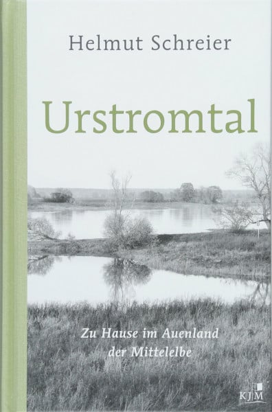 Schreier, Helmut Urstromtal: Zu Hause im Auenland der Mittelelbe