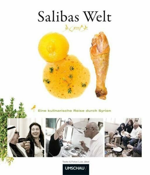 Saliba, Hanna Salibas Welt: Eine kulinarische Reise durch Syrien: Eine kulinarische Reise durch Syrien. Ausgezeichnet m. d. Silbermedaille d. Gastronomischen ... und dem ITB BuchAward 2011; Reise-Kochbuch