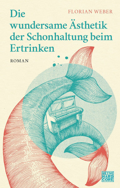 Weber, Florian Die wundersame Ästhetik der Schonhaltung beim Ertrinken: Roman