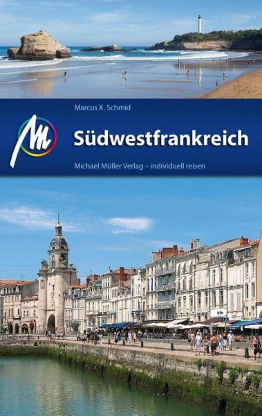Schmid, Marcus X Südwestfrankreich Reiseführer Michael Müller Verlag: Individuell reisen mit vielen praktischen Tipps..