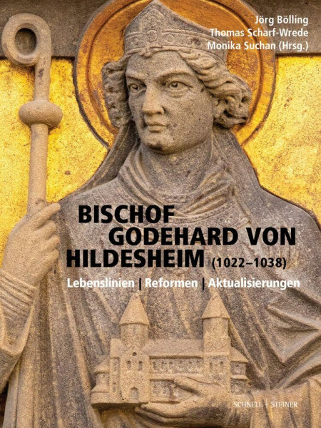 Bistumsarchiv Hildesheim Bischöfliches Generalvikariat Bischof Godehard von Hildesheim (1022–1038): Lebenslinien - Reformen - Aktualisierungen (Quellen und Studien zur Geschichte und Kunst im Bistum Hildesheim)