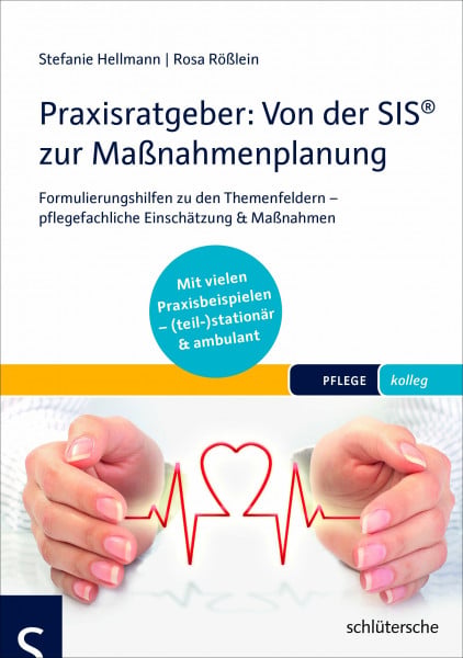 Rößlein, Rosa Praxisratgeber: Von der SIS® zur Maßnahmenplanung: Formulierungshilfen zu den Themenfeldern – pflegefachliche Einschätzung & Maßnahmen. Mit vielen ... (teil-)stationär & ambulant. (pflege kolleg)