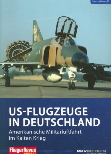 Gerhard Moroff FliegerRevue kompakt 11 - US-Flugzeuge in Deutschland: Amerikanische Militärluftfahrt im Kalten Krieg