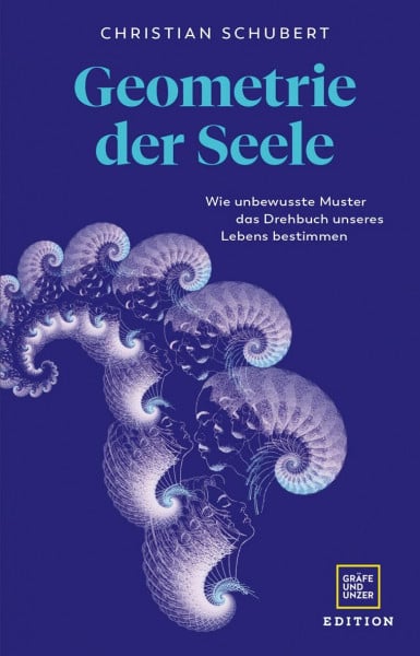 Schubert, Christian Geometrie der Seele: Wie unbewusste Muster das Drehbuch unseres Lebens bestimmen (Edition Psychologie)