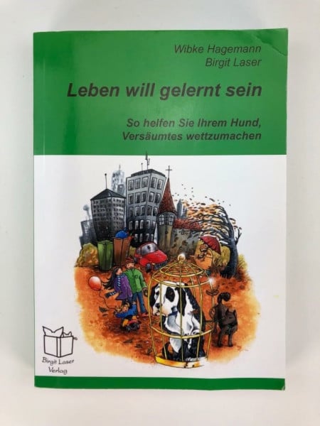 Laser, Birgit Leben will gelernt sein: So helfen Sie Ihrem Hund, Versäumtes wettzumachen