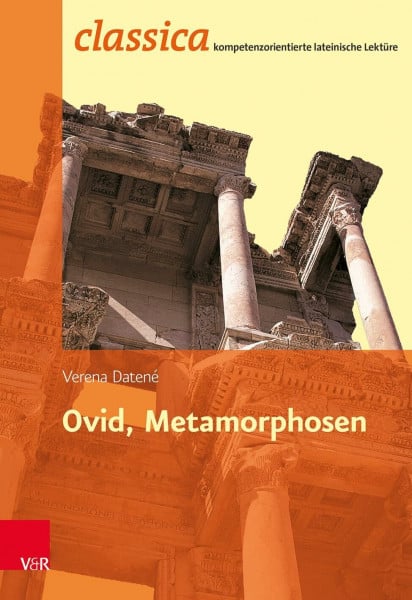 Verena Datené Ovid, Metamorphosen (Classica: kompetenzorientierte lateinische Lektüre)