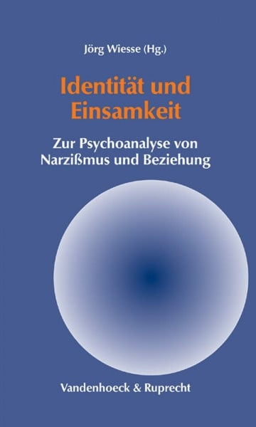 Diederichs, Prof. Dr. Peter Identität und Einsamkeit: Zur Psychoanalyse von Narzißmus und Beziehung (Gottinger Handel-beitrage)