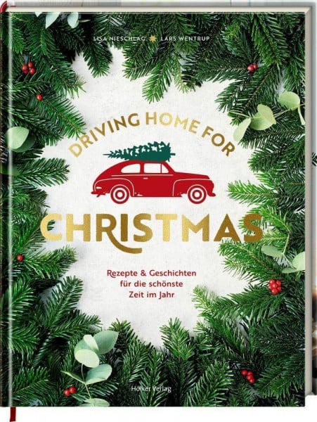 Wentrup, Lars Driving Home for Christmas: Rezepte & Geschichten für die schönste Zeit im Jahr