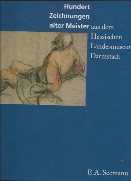 Märker, Peter Hundert Zeichnungen alter Meister aus dem Hessischen Landesmuseum Darmstadt