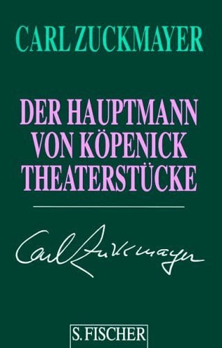 Zuckmayer, Carl Carl Zuckmayer. Gesammelte Werke in Einzelbänden: Der Hauptmann von Köpenick: Theaterstücke 1929-1937