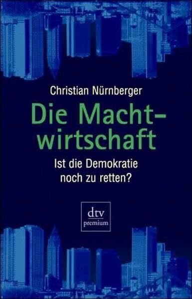 Nürnberger, Christian Die Machtwirtschaft: Ist die Demokratie noch zu retten?
