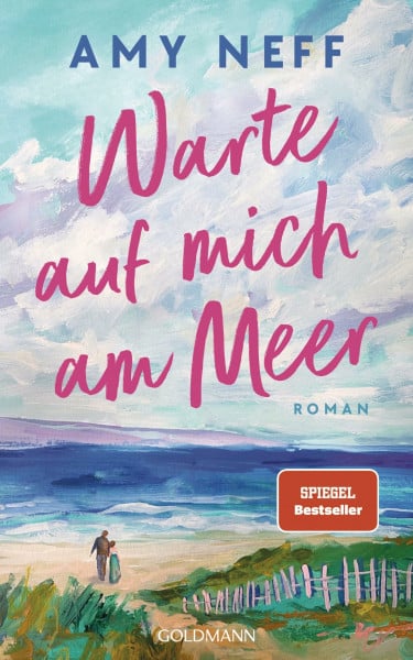 Neff, Amy Warte auf mich am Meer: Roman - 'Noch nie hat mich eine Liebesgeschichte so berührt.' Jodi Picoult - SPIEGEL-Bestseller