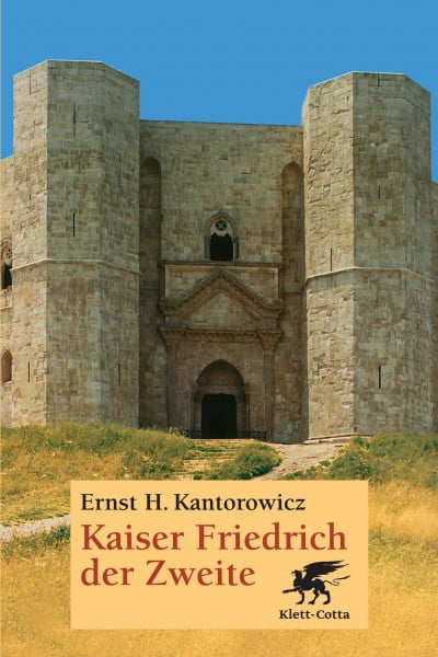 Kantorowicz, Ernst H Kaiser Friedrich der Zweite: Hauptband: Mit einem biographischen Nachwort von Eckhart Grünewald