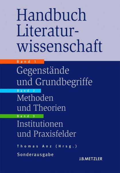 Anz, Thomas Handbuch Literaturwissenschaft, 3 Bde.: Gegenstände - Methoden - Institutionen