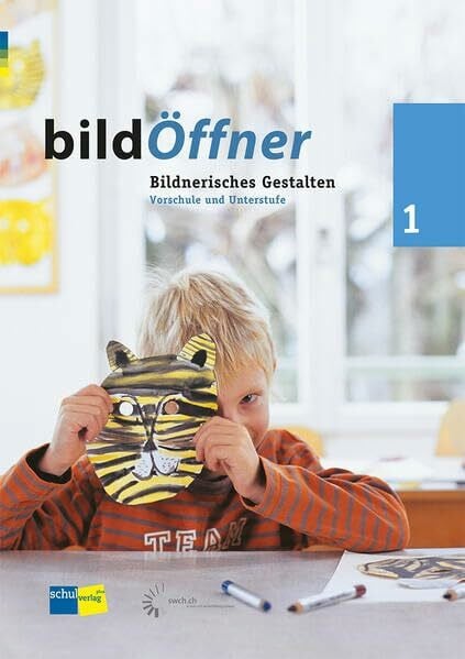 Autorenteam bildÖffner 1: Vorschule und Mittelstufe Bildnerisches Gestalten