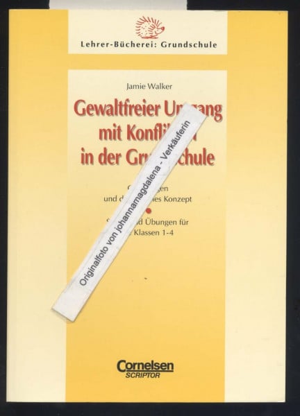 Walker, Dr. Jamie Lehrerbücherei Grundschule: Gewaltfreier Umgang mit Konflikten in der Grundschule: Grundlagen und didaktisches Konzept, Spiele und Übungen für das 1. bis 4. Schuljahr
