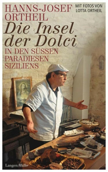 Ortheil, Hanns-Josef Die Insel der Dolci: In den süßen Paradiesen Siziliens
