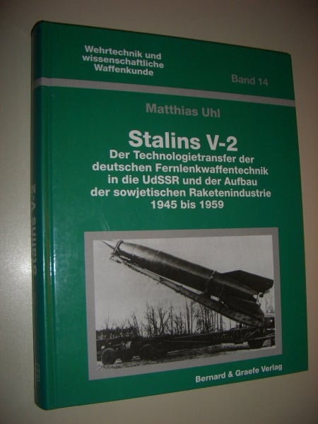 Uhl, Matthias Stalins V-2: Der Technologietransfer der deutschen Fernlenkwaffentechnik in die UdSSR und der Aufbau der sowjetischen Raketenindustrie 1945 bis 1959