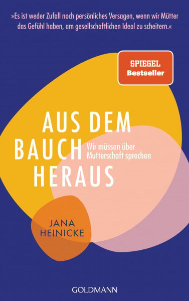 Heinicke, Jana Aus dem Bauch heraus: Wir müssen über Mutterschaft sprechen - »Es ist weder Zufall noch persönliches Versagen, wenn wir Mütter das Gefühl haben, am gesellschaftlichen Ideal zu scheitern.«