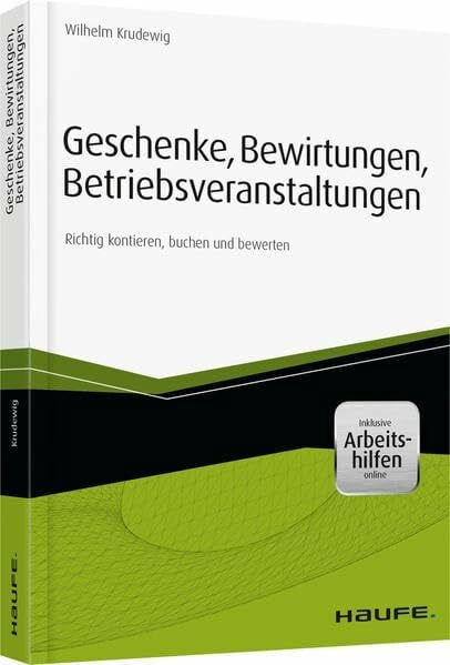 Krudewig, Wilhelm Geschenke, Bewirtungen, Betriebsveranstaltungen - inkl. Arbeitshilfen online: Richtig kontieren, buchen und bewerten (Haufe Fachbuch)