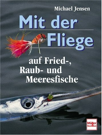 Jensen, Michael. Mit der Fliege auf Fried-, Raub- und Meeresfische