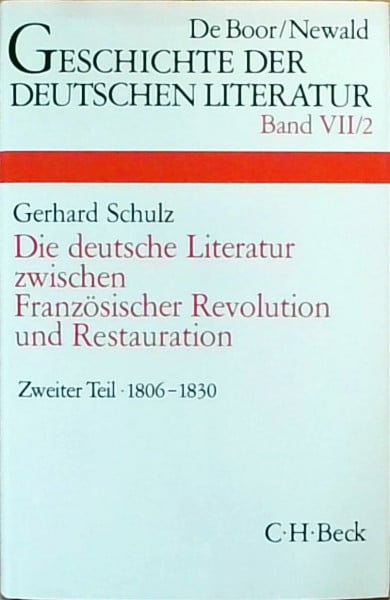 Schulz, Gerhard Geschichte der deutschen Literatur von den Anfängen bis zur Gegenwart, Bd.7/2, Die deutsche Literatur zwischen Französischer Revolution und ... napoleonischen Kriege und der Restauration