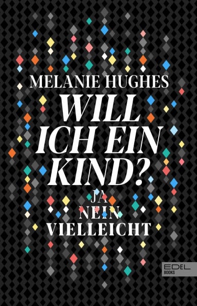Hughes, Melanie Will ich ein Kind?: Ja - Nein - Vielleicht