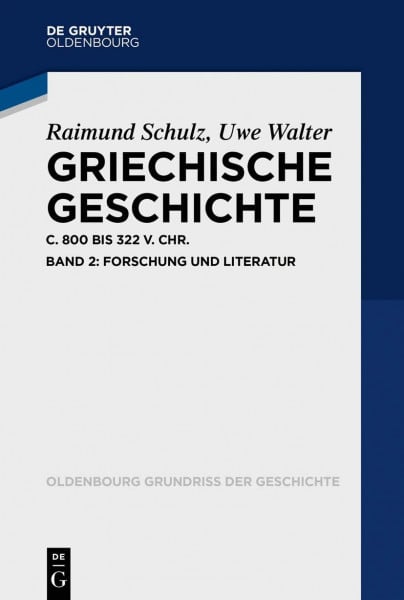Schulz, Raimund Griechische Geschichte ca. 800-322 v. Chr.: Band 2: Forschung und Literatur (Oldenbourg Grundriss der Geschichte, 50/2, Band 50)