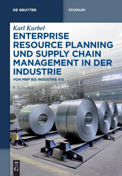 Kurbel, Karl Enterprise Resource Planning und Supply Chain Management in der Industrie: Von MRP bis Industrie 4.0 (De Gruyter Studium)