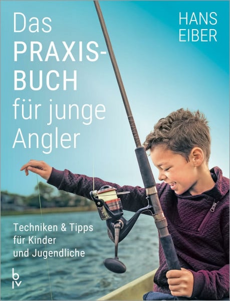 Eiber, Hans Das Praxisbuch für junge Angler: Angeln lernen für Anfänger – Techniken und Tipps für Kinder und Jugendliche (BLV Angelpraxis)