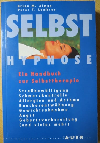 Alman, Brian M Selbsthypnose: Ein Handbuch zur Selbstveränderung und Selbstgesundung