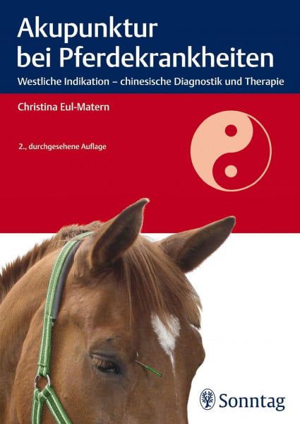 Eul-Matern, Christina Akupunktur bei Pferdekrankheiten: Westliche Indikation - chinesische Diagnostik und Therapie