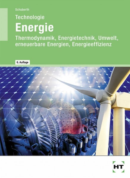 Reinhard Schuberth Technologie Energie: Lehrbuch: Thermodynamik, Energietechnik, Umwelt, erneuerbare Energien, Energieeffizienz
