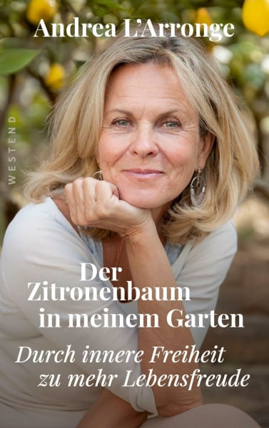 L'Arronge, Andrea Der Zitronenbaum in meinem Garten: Durch innere Freiheit zu mehr Lebensfreude