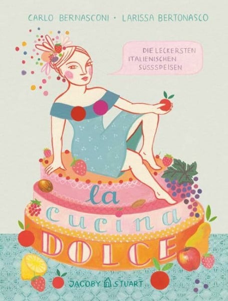 Carlo Bernasconi La cucina dolce: Die leckersten italienischen Süßspeisen (Illustrierte Länderküchen: Bilder. Geschichten. Rezepte)