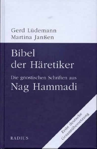 Lüdemann, Gerd Bibel der Häretiker: Die gnostischen Schriften aus Nag Hammadi. Erste deutsche Gesamtübersetzung