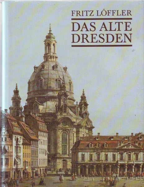 Löffler, Fritz Das alte Dresden: Geschichte seiner Bauten