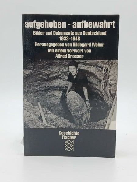 Grosser, Alfred Aufgehoben - aufbewahrt: Bilder und Dokumente aus Deutschland 1933-1948