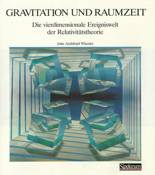 Wheeler, John A Gravitation und Raumzeit: Die vierdimensionale Ereigniswelt der Relativitätstheorie (Spektrum der Wissenschaft Bibliothek)
