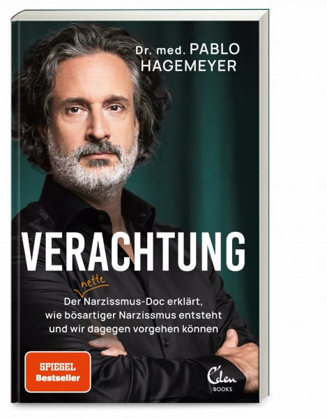 Hagemeyer, Dr. med. Pablo Verachtung: Der nette Narzissmus-Doc erklärt, wie bösartiger Narzissmus entsteht und wir dagegen vorgehen können
