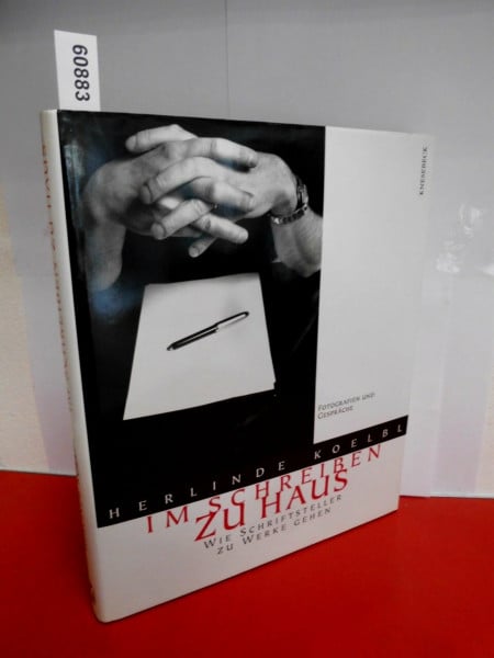 Koelbl, Herlinde Im Schreiben zu Haus: Wie Schriftsteller zu Werke gehen