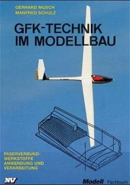 Schulz, Manfred GfK-Technik im Modellbau: Faserverbundwerkstoffe. Anwendung und Verarbeitung (Modell-Fachbuch-Reihe)
