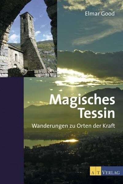 Good, Elmar Magisches Tessin: Wanderungen zu Orten der Kraft